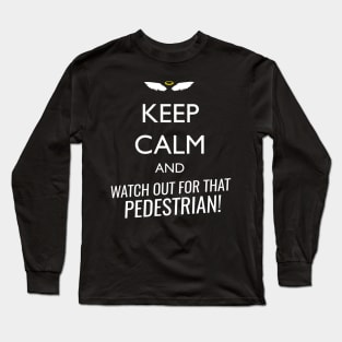 Keep calm and watch out for that pedestrian Long Sleeve T-Shirt